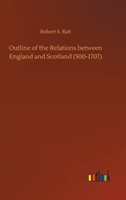 Outline of the Relations between England and Scotland (500-1707)