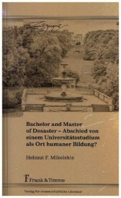 Bachelor and Master of Disaster - Abschied von einem Universitätsstudium als Ort humaner Bildung?