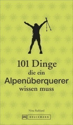 101 Dinge, die ein Alpenüberquerer wissen muss