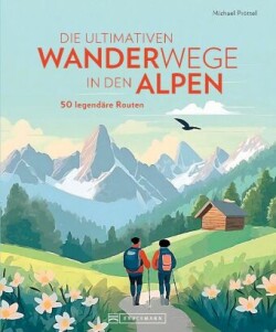 Die ultimativen Wanderwege in den Alpen