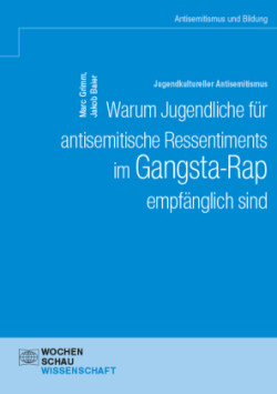 Jugendkultureller Antisemitismus. Warum Jugendliche für antisemitische Ressentiments im Gangsta-Rap empfänglich sind
