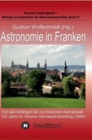 Astronomie in Franken - Von den Anfängen bis zur modernen Astrophysik. 125 Jahre Dr. Remeis-Sternwarte Bamberg (1889).