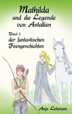 Fantastische Feengeschichten - Mathilda und die Legende von Astallien