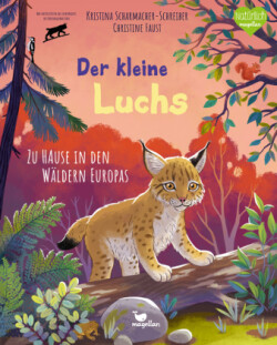 Der kleine Luchs - Zu Hause in den Wäldern Europas