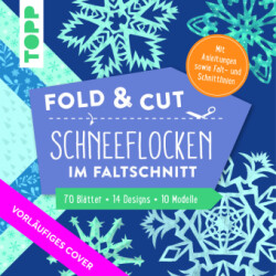 Fold & cut: Schneeflocken im Faltschnitt. Mit Anleitungen sowie Falt- und Schnittlinien