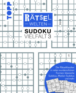 Rätselwelten - Sudoku Vielfalt 3 | Der Rätselklassiker in vielen wunderschönen Formen: klassische Sudokus, Median-Sudokus und mehr