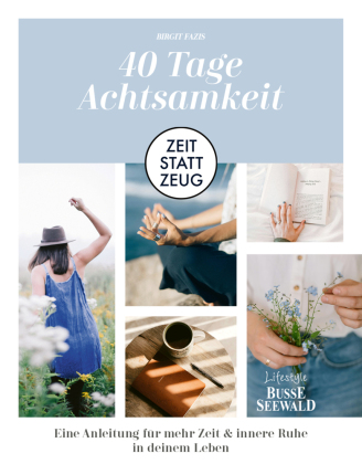 Zeit statt Zeug: 40 Tage Achtsamkeit.