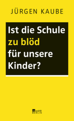 Ist die Schule zu blöd für unsere Kinder?