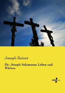 Dr. Joseph Salzmanns Leben und Wirken