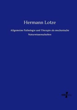 Allgemeine Pathologie und Therapie als mechanische Naturwissenschaften