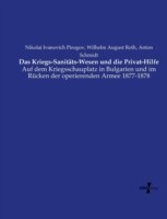 Kriegs-Sanitäts-Wesen und die Privat-Hilfe