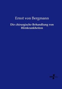 Die chirurgische Behandlung von Hirnkrankheiten