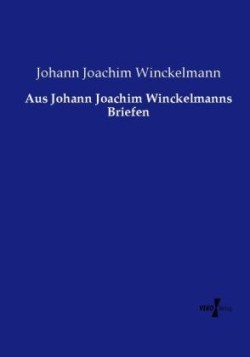 Aus Johann Joachim Winckelmanns Briefen