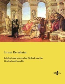 Lehrbuch der historischen Methode und der Geschichtsphilosophie