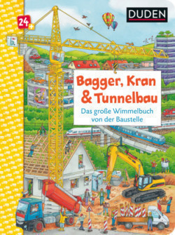 Duden 24+: Bagger, Kran und Tunnelbau. Das große Wimmelbuch von der Baustelle; .