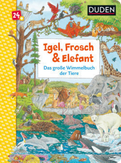 Duden - Igel, Frosch & Elefant: Das große Wimmelbuch der Tiere