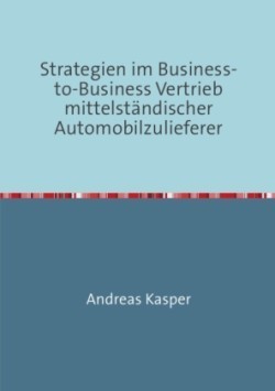 Strategien im Business-to-Business Vertrieb mittelständischer Automobilzulieferer