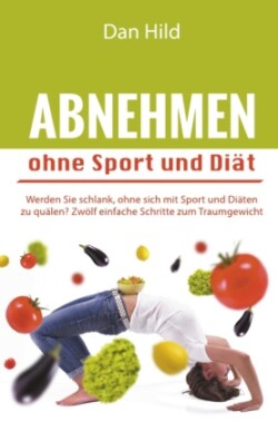 Abnehmen ohne Sport und Diät