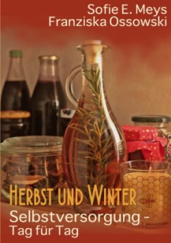 Selbstversorgung - Tag für Tag: Herbst und Winter