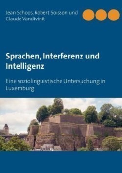 Sprachen, Interferenz und Intelligenz Eine soziolinguistische Untersuchung in Luxemburg