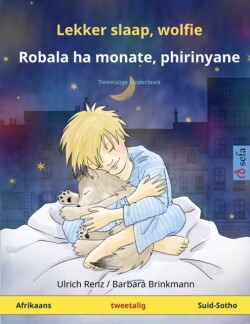 Lekker slaap, wolfie - Robala ha monate, phirinyane (Afrikaans - Suid-Sotho) Tweetalige kinderboek