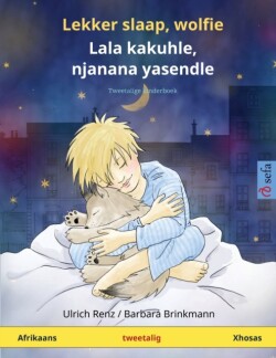 Lekker slaap, wolfie - Lala kakuhle, njanana yasendle (Afrikaans - Xhosas) Tweetalige kinderboek