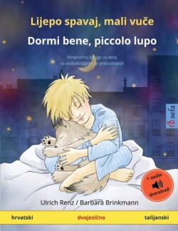 Lijepo spavaj, mali vu&#269;e - Dormi bene, piccolo lupo (hrvatski - talijanski) Dvojezi&#269;na knjiga za decu sa audioknjigom za preuzimanje
