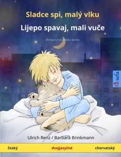 Sladce spi, malý vlku - Lijepo spavaj, mali vuče (česky - chorvatsky) Dvojjazy&#269;na d&#283;tska kniha