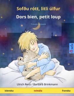 Sofðu rótt, litli úlfur - Dors bien, petit loup (íslenska - franska) Tvimala barnabok