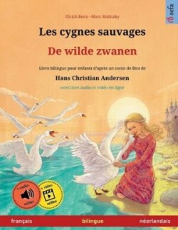 Les cygnes sauvages - De wilde zwanen (fran�ais - n�erlandais) Livre bilingue pour enfants d'apres un conte de fees de Hans Christian Andersen, avec livre audio a telecharger