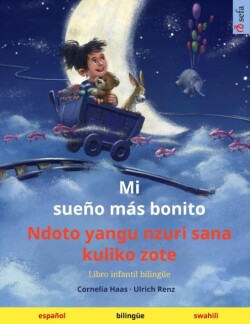 Mi sueño más bonito - Ndoto yangu nzuri sana kuliko zote (español - suajili) Libro infantil bilingue