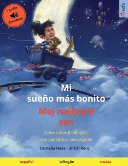 Mi sue�o m�s bonito - Moj najljepsi san (espa�ol - croata) Libro infantil bilingue, con audiolibro descargable