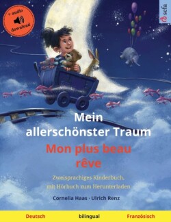 Mein allerschönster Traum - Mon plus beau rêve (Deutsch - Französisch) Zweisprachiges Kinderbuch, mit Hoerbuch zum Herunterladen