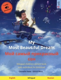 My Most Beautiful Dream - Мой самый прекрасный сон (English - Russian) Bilingual children's picture book, with audiobook for download