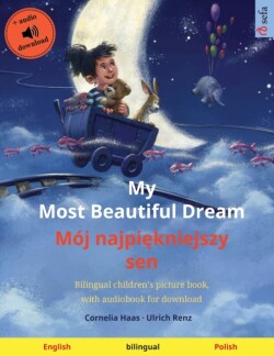 My Most Beautiful Dream - Mój najpiękniejszy sen (English - Polish) Bilingual children's picture book, with audiobook for download