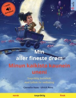 Min aller fineste drøm - Minun kaikista kaunein uneni (norsk - finsk) Tospraklig barnebok, med nedlastbar lydbok