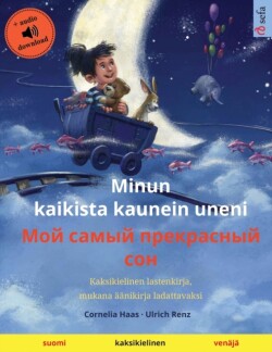 Minun kaikista kaunein uneni - Мой самый прекрасный сон (suomi - venäjä) Kaksikielinen lastenkirja, mukana aanikirja ladattavaksi