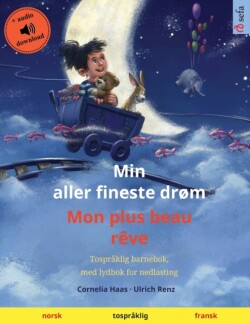 Min aller fineste drøm - Mon plus beau rêve (norsk - fransk) Tospraklig barnebok, med nedlastbar lydbok