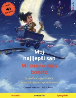 Moj najljepsi san - Mi sueño más bonito (hrvatski - spanjolski) Dvojezi&#269;na knjiga za decu, sa audioknjigom za preuzimanje