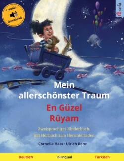 Mein allerschönster Traum - En Güzel Rüyam (Deutsch - Türkisch) Zweisprachiges Kinderbuch, mit Hoerbuch zum Herunterladen