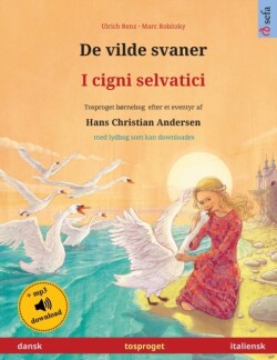 De vilde svaner - I cigni selvatici (dansk - italiensk) Tosproget bornebog efter et eventyr af Hans Christian Andersen, med lydbog som kan downloades