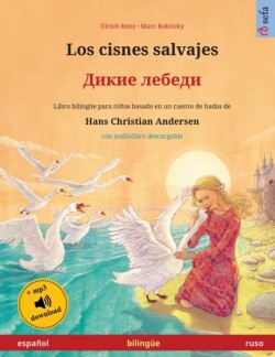 cisnes salvajes - Дикие лебеди (espa�ol - ruso) Libro bilingue para ninos basado en un cuento de hadas de Hans Christian Andersen, con audiolibro descargable