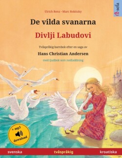 De vilda svanarna - Divlji Labudovi (svenska - kroatiska) Tvasprakig barnbok efter en saga av Hans Christian Andersen, med ljudbok som nedladdning