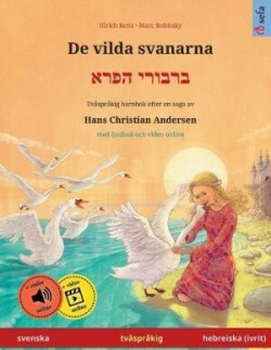 De vilda svanarna - ברבורי הפרא (svenska - hebreiska (ivrit)) Tvasprakig barnbok efter en saga av Hans Christian Andersen