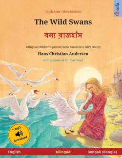 Wild Swans - বন্য রাজহাঁস (English - Bengali) Bilingual children's book based on a fairy tale by Hans Christian Andersen, with audiobook for download