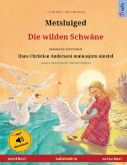 Metsluiged - Die wilden Schw�ne (eesti keel - saksa keel) Kakskeelne lasteraamat, Hans Christian Anderseni muinasjutu ainetel, kaasas audioraamat allalaadimiseks