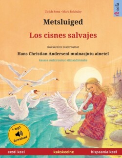 Metsluiged - Los cisnes salvajes (eesti keel - hispaania keel) Kakskeelne lasteraamat, Hans Christian Anderseni muinasjutu ainetel, kaasas audioraamat allalaadimiseks