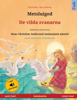 Metsluiged - De vilda svanarna (eesti keel - rootsi keel) Kakskeelne lasteraamat, Hans Christian Anderseni muinasjutu ainetel, kaasas audioraamat allalaadimiseks