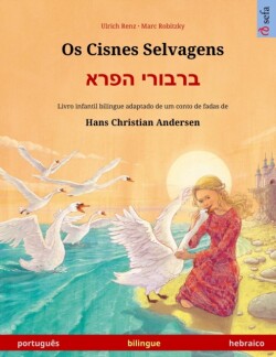 Os Cisnes Selvagens - ברבורי הפרא (português - hebraico) Livro infantil bilingue adaptado de um conto de fadas de Hans Christian Andersen