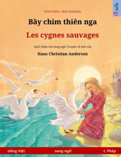 Bầy chim thi�n nga - Les cygnes sauvages (tiếng Việt - t. Ph�p) Sach thi&#7871;u nhi song ng&#7919; d&#7921;a theo truy&#7879;n c&#7893; tich c&#7911;a Hans Christian Andersen